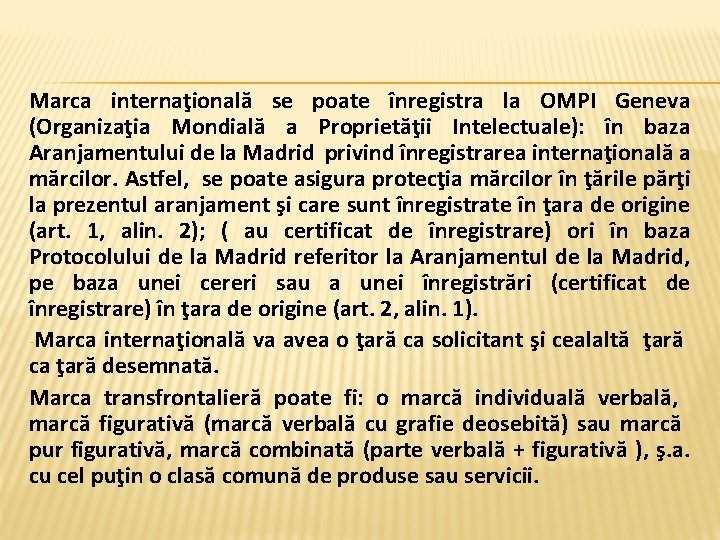 Marca internaţională se poate înregistra la OMPI Geneva (Organizaţia Mondială a Proprietăţii Intelectuale): în