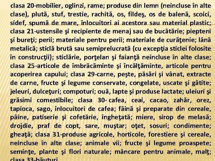  clasa 20 -mobilier, oglinzi, rame; produse din lemn (neincluse în alte clase), plută,