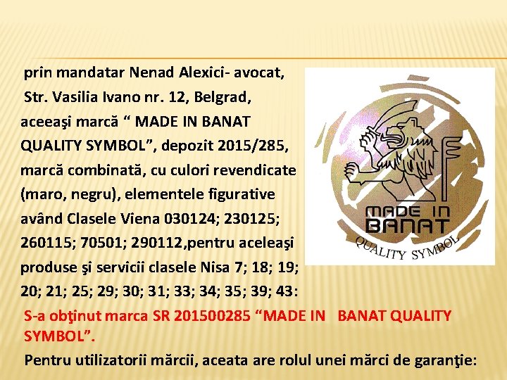  prin mandatar Nenad Alexici- avocat, Str. Vasilia Ivano nr. 12, Belgrad, aceeaşi marcă