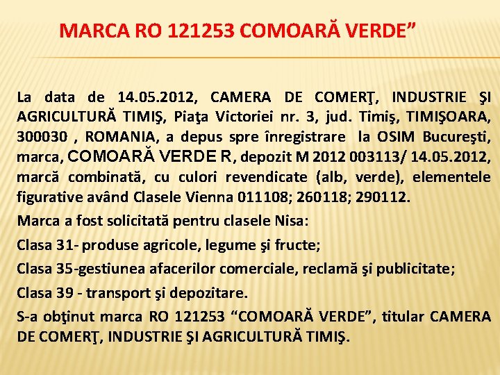  MARCA RO 121253 COMOARĂ VERDE” La data de 14. 05. 2012, CAMERA DE