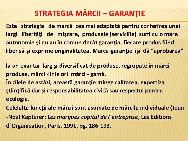  STRATEGIA MĂRCII – GARANŢIE Este strategia de marcă cea mai adaptată pentru conferirea