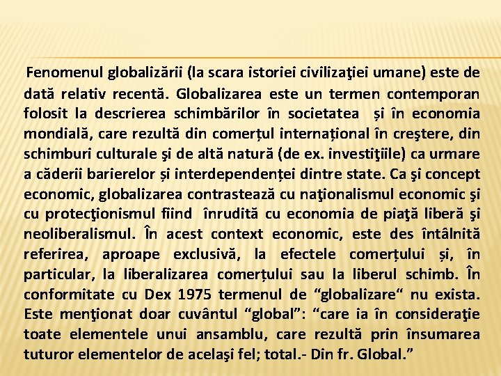  Fenomenul globalizării (la scara istoriei civilizaţiei umane) este de dată relativ recentă. Globalizarea