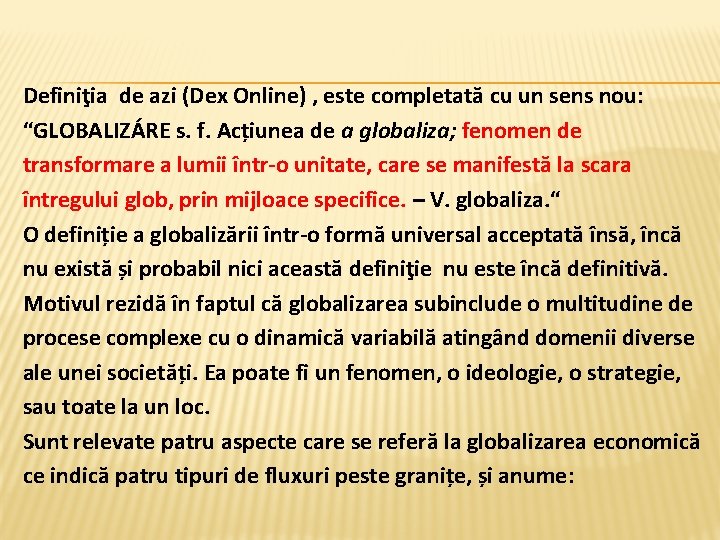  Definiţia de azi (Dex Online) , este completată cu un sens nou: “GLOBALIZÁRE