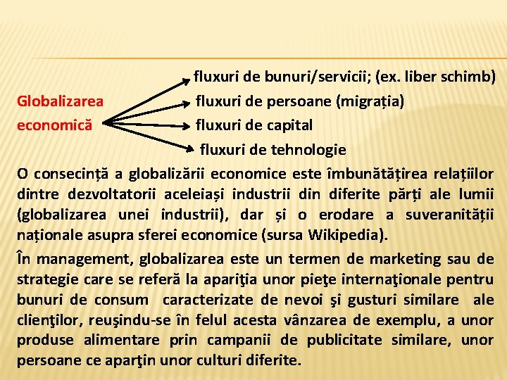 fluxuri de bunuri/servicii; (ex. liber schimb) Globalizarea fluxuri de persoane (migrația) economică fluxuri de