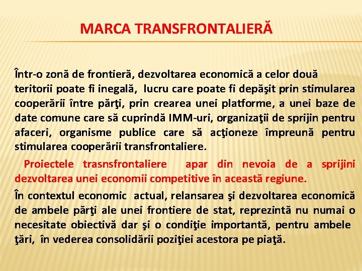 MARCA TRANSFRONTALIERĂ Într-o zonă de frontieră, dezvoltarea economică a celor două teritorii poate fi