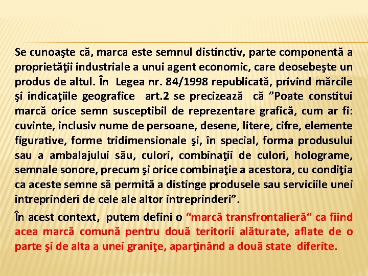 Se cunoaşte că, marca este semnul distinctiv, parte componentă a proprietăţii industriale a unui