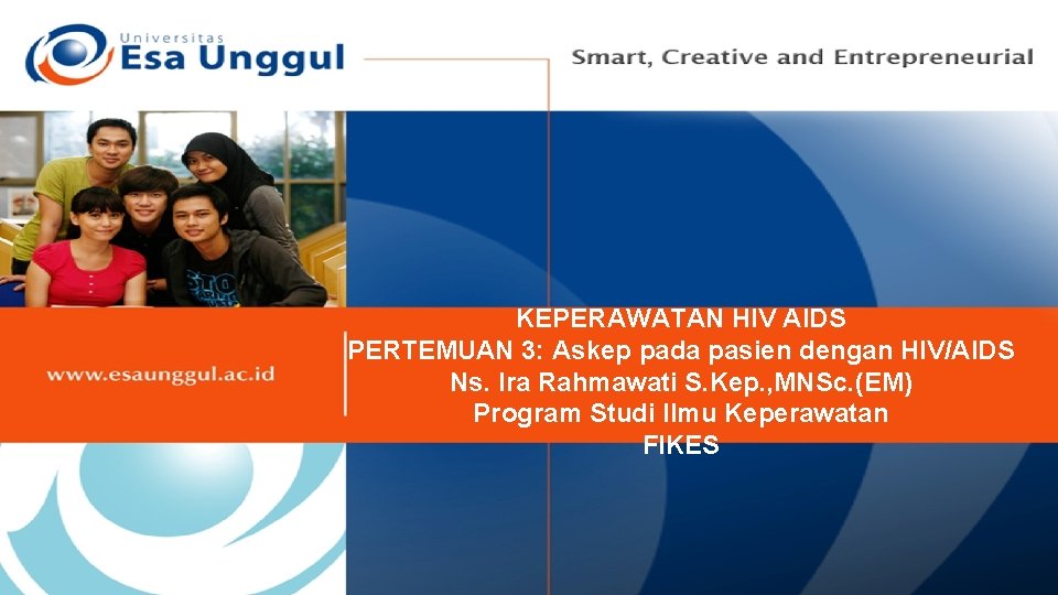 KEPERAWATAN HIV AIDS PERTEMUAN 3: Askep pada pasien dengan HIV/AIDS Ns. Ira Rahmawati S.