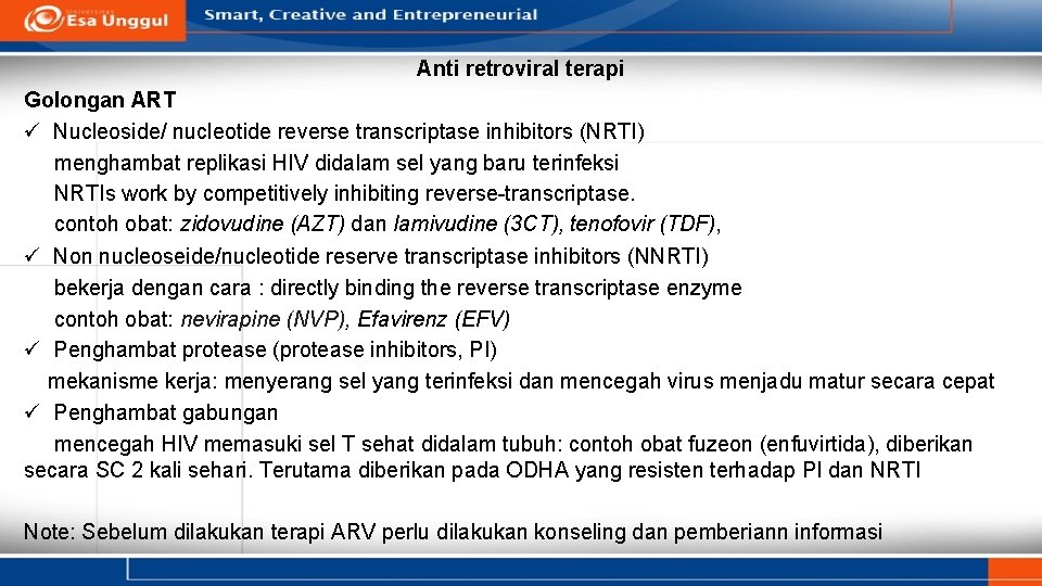 Anti retroviral terapi Golongan ART ü Nucleoside/ nucleotide reverse transcriptase inhibitors (NRTI) menghambat replikasi