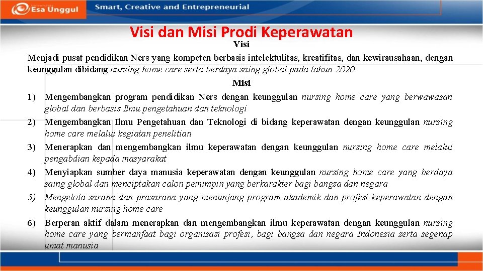 Visi dan Misi Prodi Keperawatan Visi Menjadi pusat pendidikan Ners yang kompeten berbasis intelektulitas,