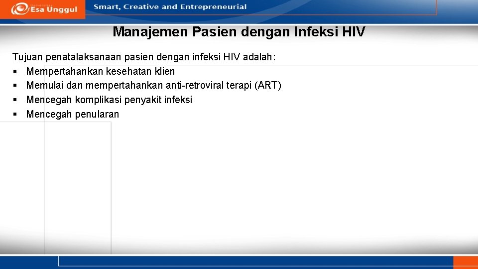 Manajemen Pasien dengan Infeksi HIV Tujuan penatalaksanaan pasien dengan infeksi HIV adalah: § Mempertahankan