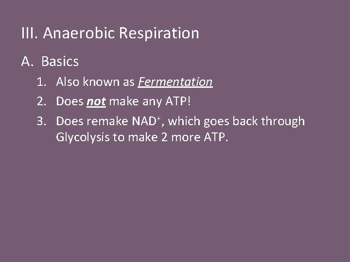 III. Anaerobic Respiration A. Basics 1. Also known as Fermentation 2. Does not make