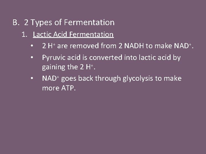 B. 2 Types of Fermentation 1. Lactic Acid Fermentation • 2 H+ are removed