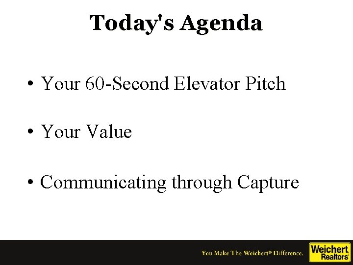 Today's Agenda • Your 60 -Second Elevator Pitch • Your Value • Communicating through