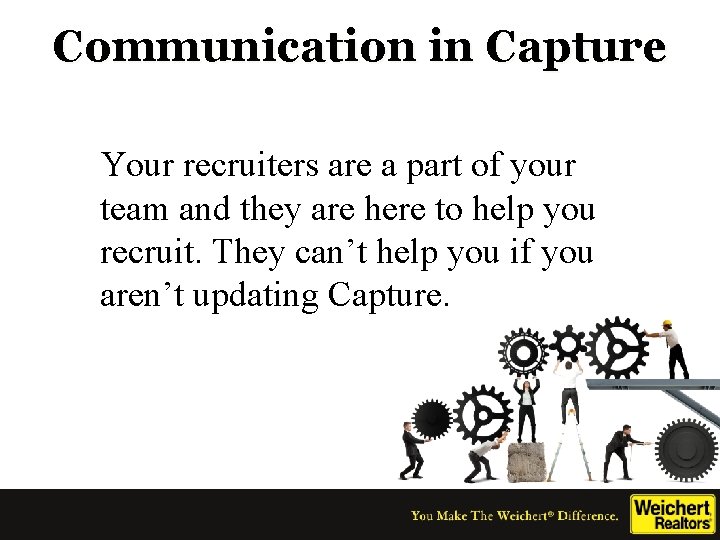 Communication in Capture Your recruiters are a part of your team and they are