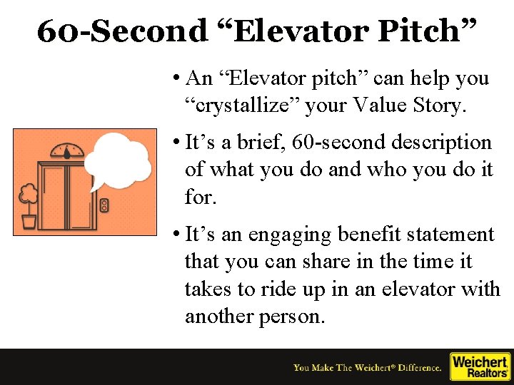 60 -Second “Elevator Pitch” • An “Elevator pitch” can help you “crystallize” your Value