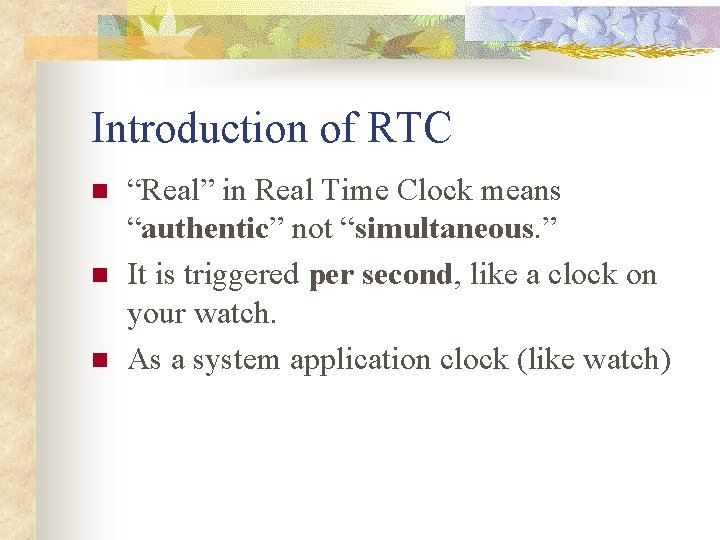 Introduction of RTC n n n “Real” in Real Time Clock means “authentic” not