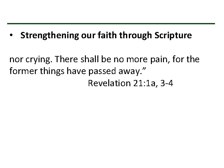  • Strengthening our faith through Scripture nor crying. There shall be no more