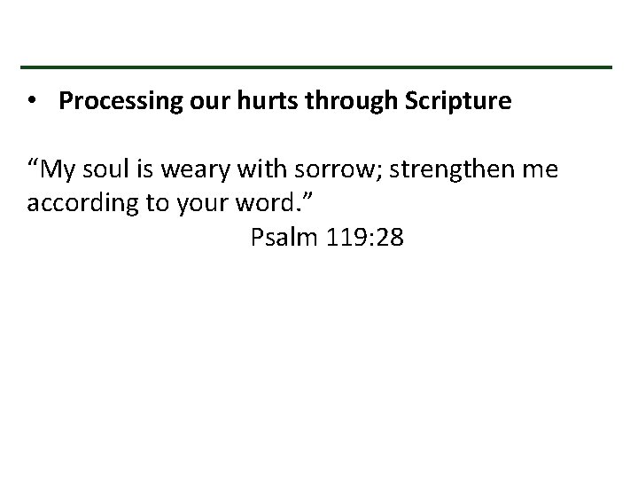  • Processing our hurts through Scripture “My soul is weary with sorrow; strengthen