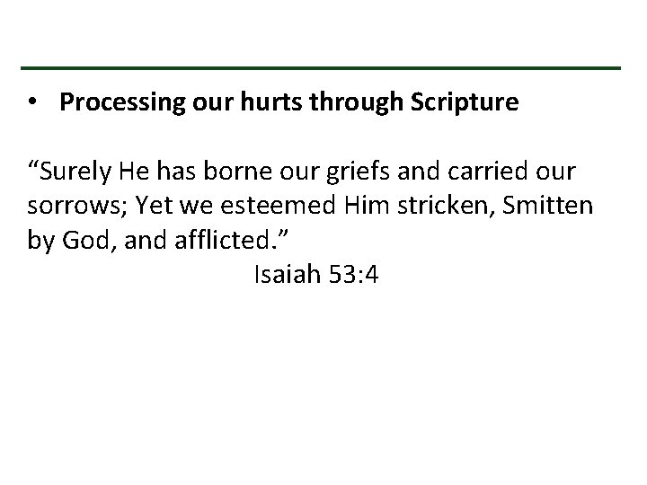  • Processing our hurts through Scripture “Surely He has borne our griefs and