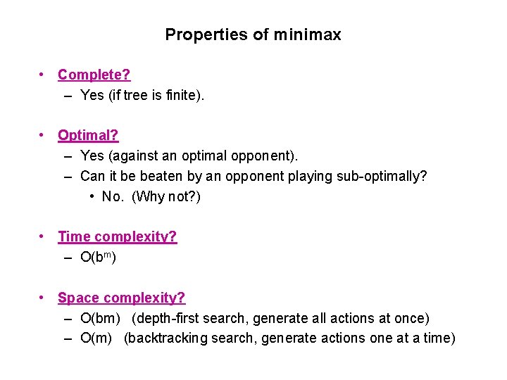 Properties of minimax • Complete? – Yes (if tree is finite). • Optimal? –