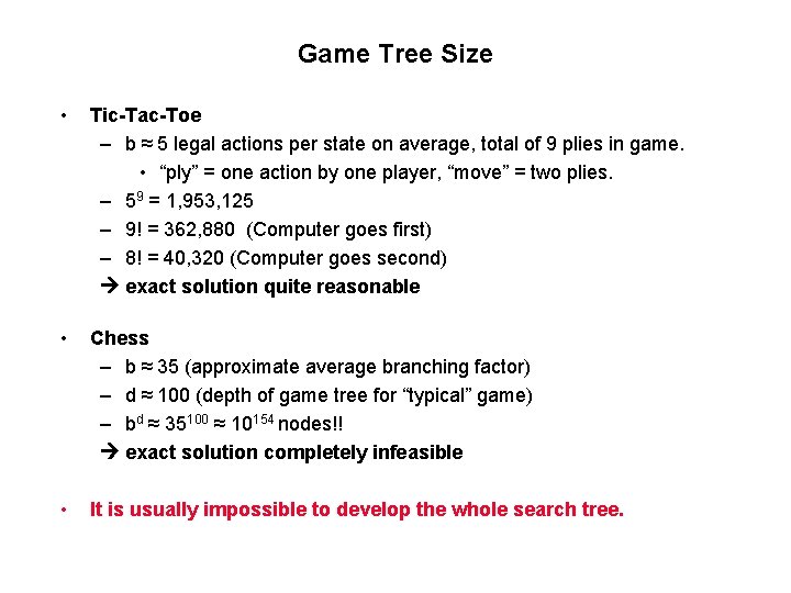 Game Tree Size • Tic-Tac-Toe – b ≈ 5 legal actions per state on