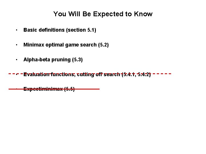You Will Be Expected to Know • Basic definitions (section 5. 1) • Minimax