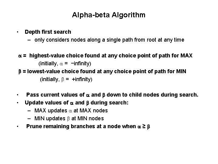 Alpha-beta Algorithm • Depth first search – only considers nodes along a single path