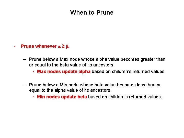 When to Prune • Prune whenever ≥ . – Prune below a Max node
