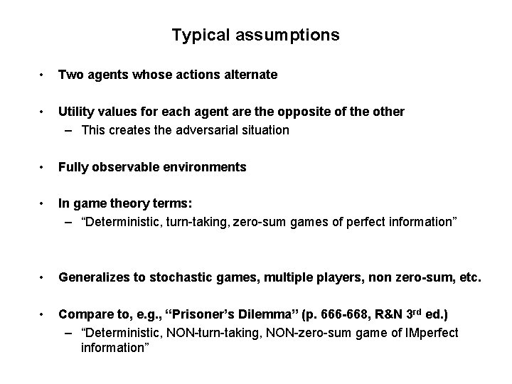 Typical assumptions • Two agents whose actions alternate • Utility values for each agent