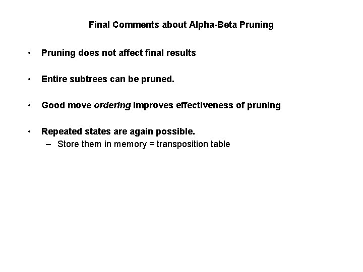 Final Comments about Alpha-Beta Pruning • Pruning does not affect final results • Entire