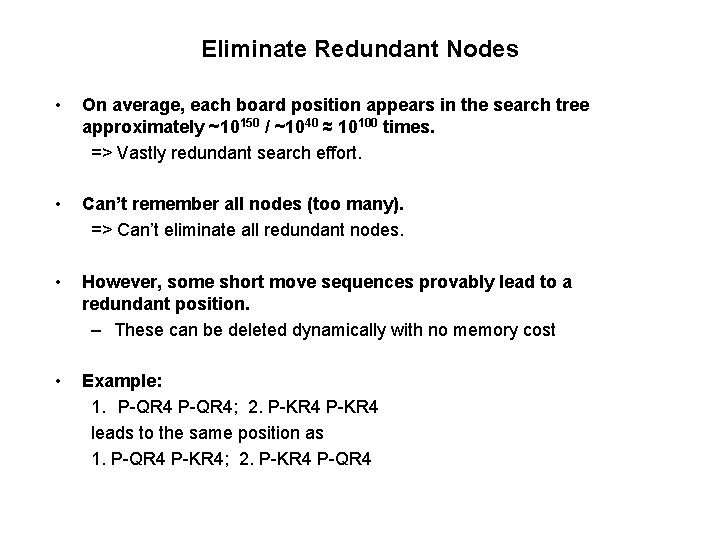 Eliminate Redundant Nodes • On average, each board position appears in the search tree