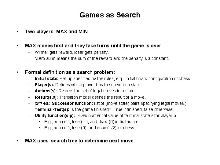 Games as Search • Two players: MAX and MIN • MAX moves first and