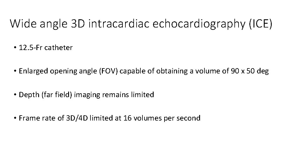 Wide angle 3 D intracardiac echocardiography (ICE) • 12. 5 -Fr catheter • Enlarged