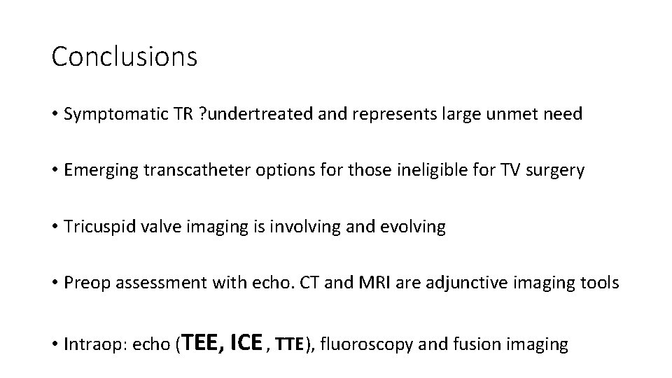 Conclusions • Symptomatic TR ? undertreated and represents large unmet need • Emerging transcatheter