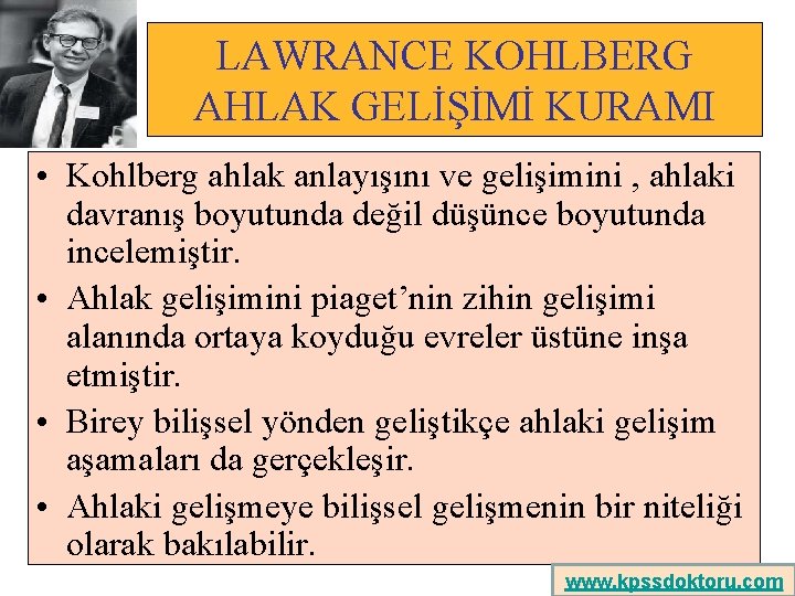 LAWRANCE KOHLBERG AHLAK GELİŞİMİ KURAMI • Kohlberg ahlak anlayışını ve gelişimini , ahlaki davranış