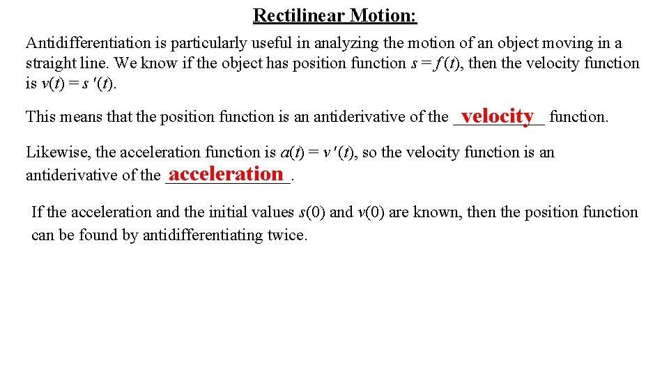 Rectilinear Motion: Antidifferentiation is particularly useful in analyzing the motion of an object moving