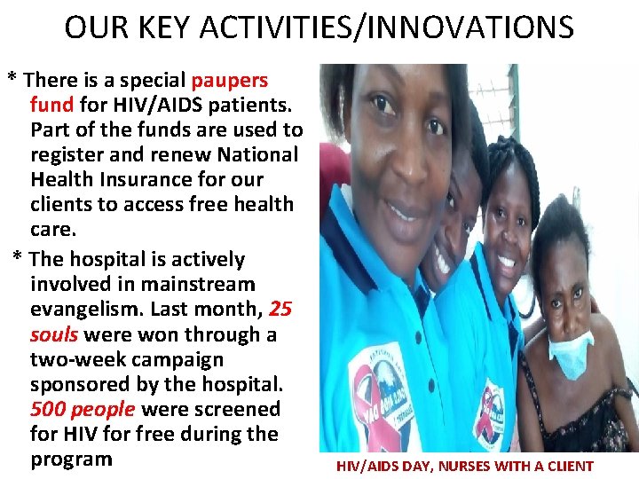 OUR KEY ACTIVITIES/INNOVATIONS * There is a special paupers fund for HIV/AIDS patients. Part