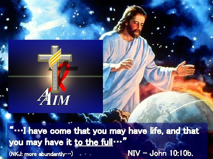 “…I have come that you may have life, and that you may have it