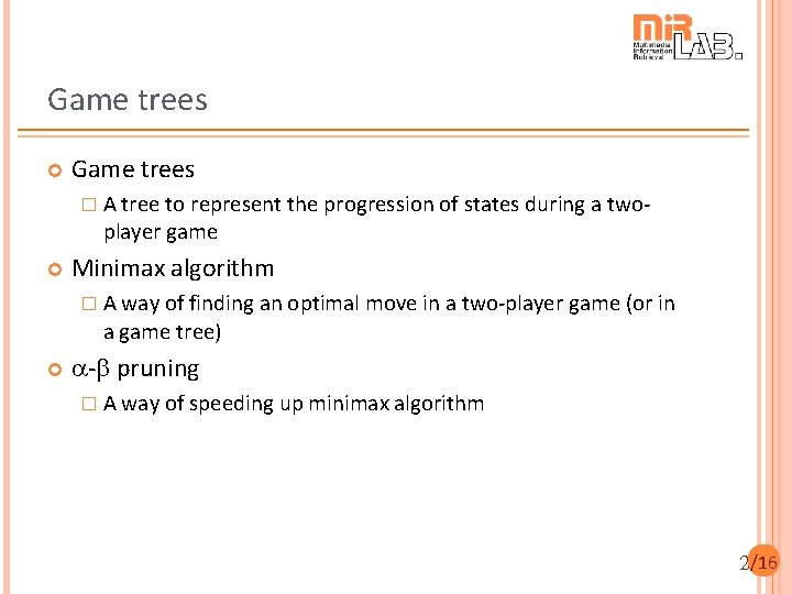 Game trees � A tree to represent the progression of states during a two-