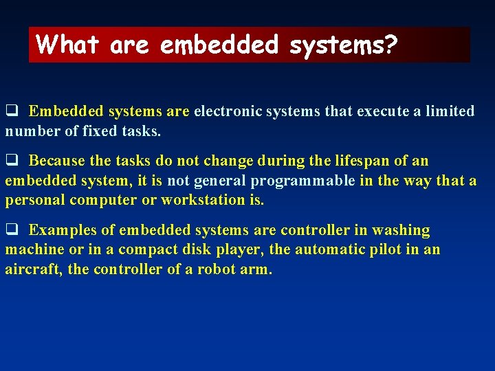 What are embedded systems? q Embedded systems are electronic systems that execute a limited