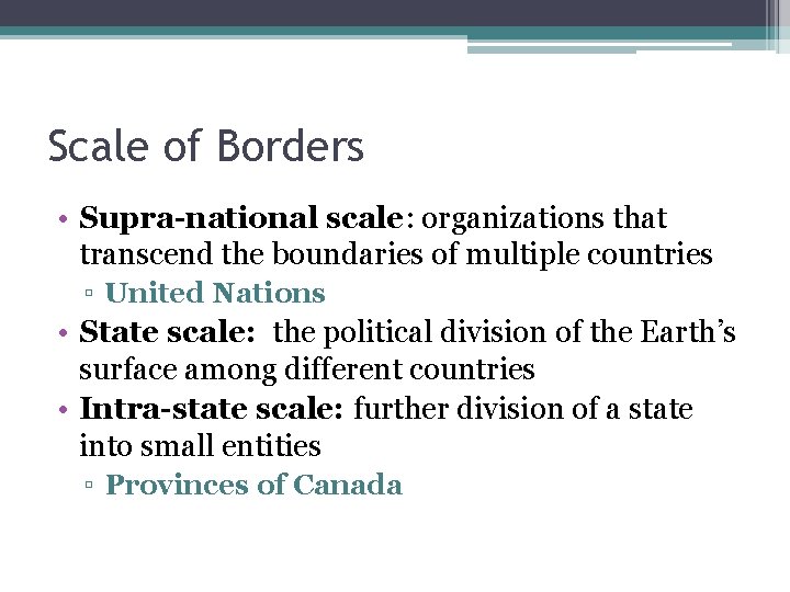 Scale of Borders • Supra-national scale: organizations that transcend the boundaries of multiple countries