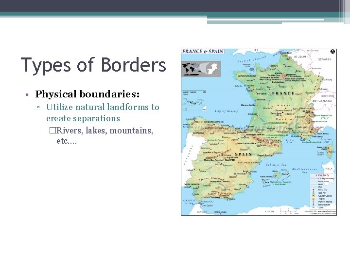 Types of Borders • Physical boundaries: ▫ Utilize natural landforms to create separations �Rivers,