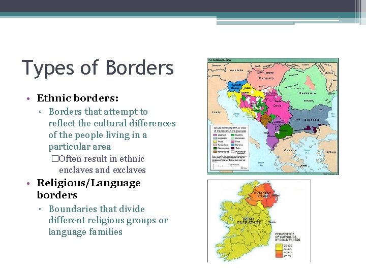 Types of Borders • Ethnic borders: ▫ Borders that attempt to reflect the cultural