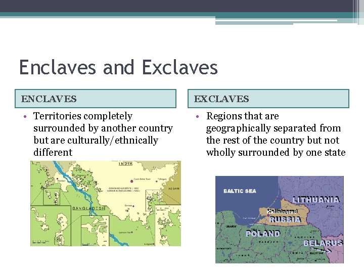 Enclaves and Exclaves ENCLAVES EXCLAVES • Territories completely surrounded by another country but are
