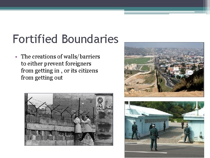Fortified Boundaries • The creations of walls/barriers to either prevent foreigners from getting in