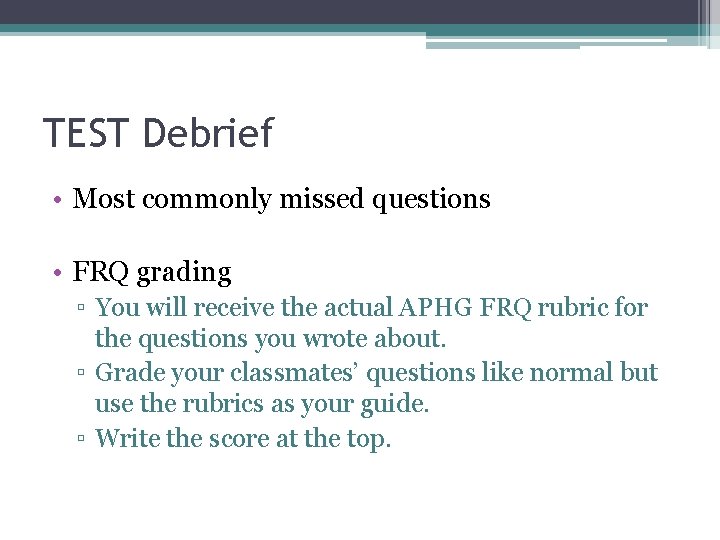 TEST Debrief • Most commonly missed questions • FRQ grading ▫ You will receive
