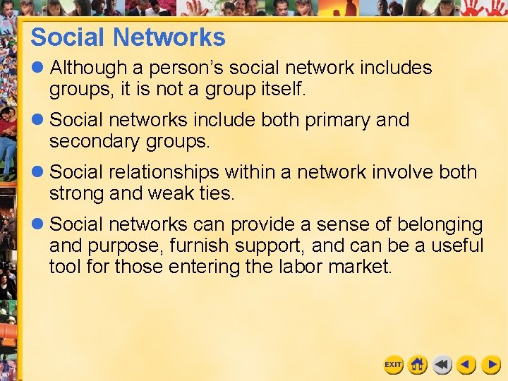 Social Networks l Although a person’s social network includes groups, it is not a