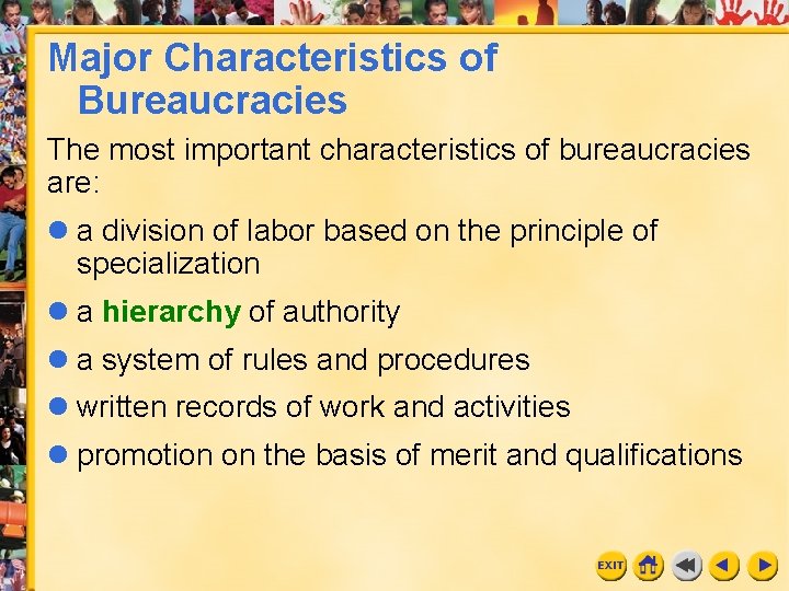 Major Characteristics of Bureaucracies The most important characteristics of bureaucracies are: l a division