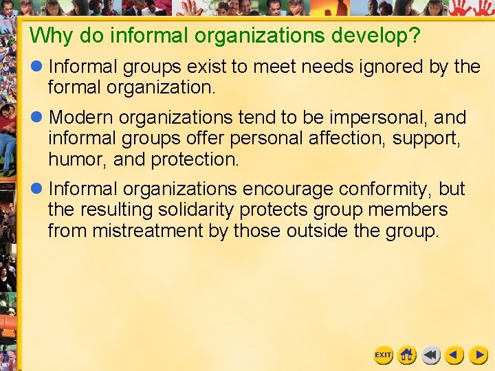 Why do informal organizations develop? l Informal groups exist to meet needs ignored by