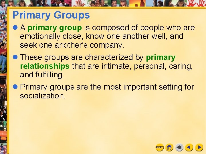 Primary Groups l A primary group is composed of people who are emotionally close,